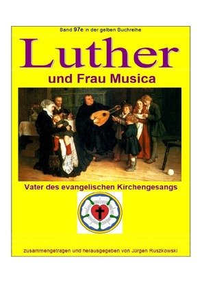 maritime gelbe Reihe bei Jürgen Ruszkowski / Luther und Frau Musica – Vater des evangelischen Kirchengesangs von Ruszkowski,  Jürgen