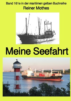 maritime gelbe Reihe bei Jürgen Ruszkowski / Meine Seefahrt – Band 161e in der maritimen gelben Buchreihe – Farbe – bei Jürgen Ruszkowski von Mothes,  Reiner, Ruszkowski,  Jürgen