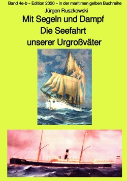 maritime gelbe Reihe bei Jürgen Ruszkowski / Mit Segeln und Dampf Die Seefahrt unserer Urgroßväter – eine Anthologie – Band 4e-a – Edition 2020 – in der maritimen gelben Buchreihe bei Jürgen Ruszkowski von Ruszkowski,  Jürgen