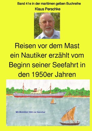 maritime gelbe Reihe bei Jürgen Ruszkowski / Reisen vor dem Mast – ein Nautiker erzählt vom Beginn seiner Seefahrt in den 1950er Jahren von Perschke,  Klaus, Ruszkowski,  Jürgen