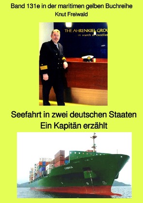 maritime gelbe Reihe bei Jürgen Ruszkowski / Seefahrt in zwei deutschen Staaten Ein Kapitän erzählt – Band 131e in der maritimen gelben Buchreihe – Farbe – bei Jürgen Ruszkowski von Freiwald,  Knut Uwe, Ruszkowski,  Jürgen