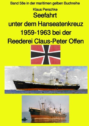 maritime gelbe Reihe bei Jürgen Ruszkowski / Seefahrt unter dem Hanseatenkreuz – 1959-1963 bei der Reederei Claus-Peter Offen – Farbversion von Perschke,  Klaus, Ruszkowski,  Jürgen