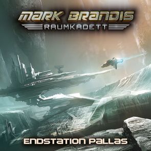 Mark Brandis – Raumkadett / 09: Endstation Pallas von Litfin,  Carsten, Redeker,  Jochim, von Weymarn,  Balthasar