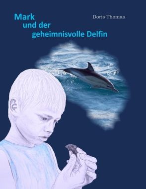 Mark und der geheimnisvolle Delfin von Thomas,  Doris