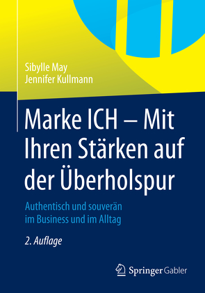 Marke ICH – Mit Ihren Stärken auf der Überholspur von Kullmann,  Jennifer, May,  Sibylle