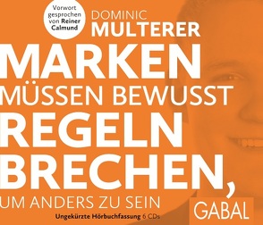 Marken müssen bewusst Regeln brechen, um anders zu sein von Calmund,  Reiner, Multerer,  Dominic