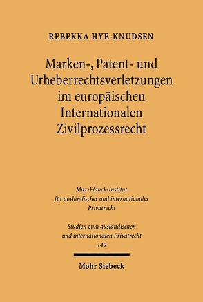 Marken-, Patent- und Urheberrechtsverletzungen im europäischen Internationalen Zivilprozessrecht von Hye-Knudsen,  Rebekka