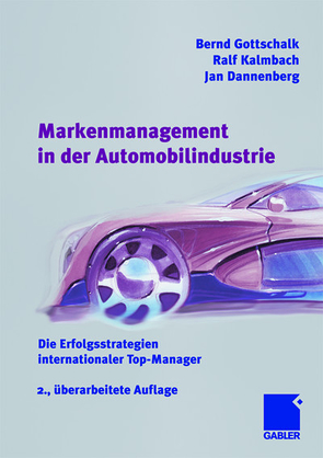 Markenmanagement in der Automobilindustrie von Dannenberg,  Jan, Gottschalk,  Bernd, Kalmbach,  Ralf