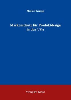 Markenschutz für Produktdesign in den USA von Gampp,  Markus