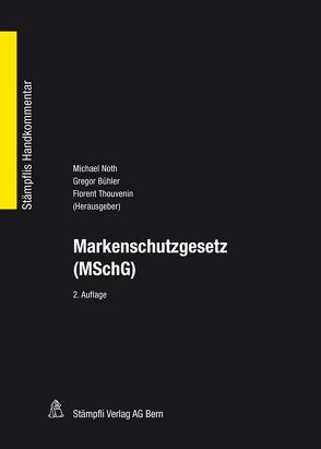 Markenschutzgesetz (MSchG) von Aschmann,  David, Bühler,  Gregor, Dorigo,  Lara, Gasser,  Christoph, Holzer,  Simon, Joller,  Gallus, Kaiser,  Markus, Noth,  Michael G., Rüetschi,  David, Schröter,  Stefan, Staub,  Roger, Thouvenin,  Florent, Wang,  Markus, Wild,  Gregor