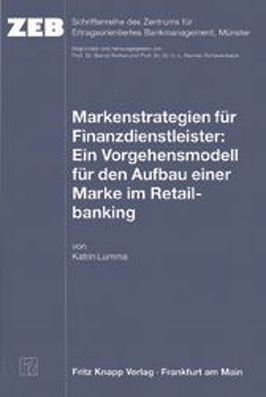 Markenstrategien für Finanzdienstleister: Ein Vorgehensmodell für den Aufbau einer Marke im Retailbanking von Lumma,  Katrin