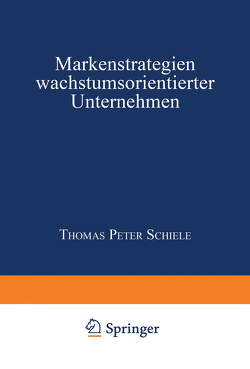 Markenstrategien wachstumsorientierter Unternehmen von Schiele,  Thomas Peter