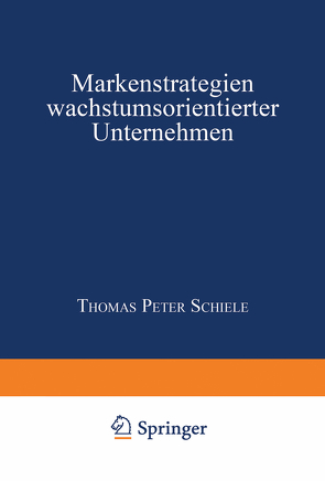 Markenstrategien wachstumsorientierter Unternehmen von Schiele,  Thomas Peter