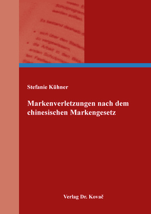 Markenverletzungen nach dem chinesischen Markengesetz von Kühner,  Stefanie