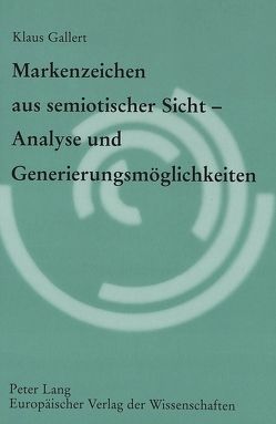 Markenzeichen aus semiotischer Sicht – Analyse und Generierungsmöglichkeiten von Gallert,  Klaus