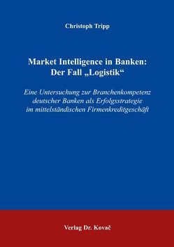 Market Intelligence in Banken: Der Fall „Logistik“ von Tripp,  Christoph