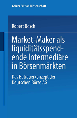 Market-Maker als liquiditätsspendende Intermediäre in Börsenmärkten von Bösch,  Robert