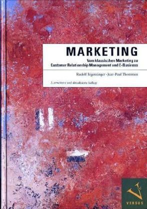 Marketing: Vom klassischen Marketing zu Customer Relationship Management und E-Business von Ergenzinger,  Rudolf, Thommen,  Jean-Paul