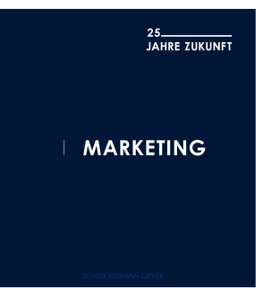 Marketing: 25 Jahre Zukunft von Bleimann-Gather,  Günter, TEMA GmbH