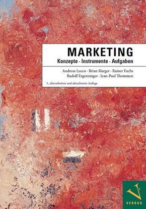 Marketing: Konzepte – Instrumente – Aufgaben von Ergenzinger,  Rudolf, Fuchs,  Rainer, Lucco,  Andreas, Rüeger,  Brian, Thommen,  Jean-Paul