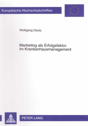 Marketing als Erfolgsfaktor im Krankenhausmanagement von Deutz,  Wolfgang