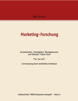 Marketing-Forschung – Lernmaterialien, Testaufgaben, Übungsklausuren und Fallstudie „Italian Pizza“ von Schneider,  Willy