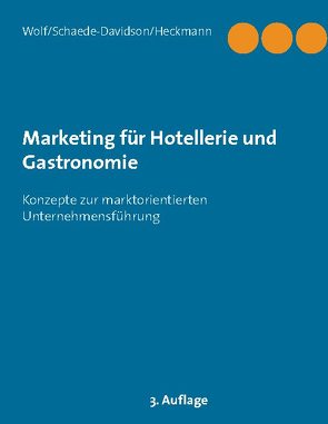 Marketing für Hotellerie und Gastronomie von Heckmann,  Roland, Schaede-Davidson,  Annette, Wolf,  Kurt