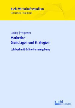 Marketing: Grundlagen und Strategien von Foit,  Kristian, Lorberg,  Daniel, Vergossen,  Harald, Vogl,  Bernard