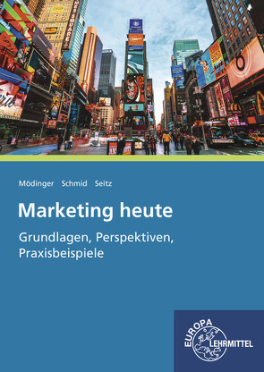 Marketing heute von Mödinger,  Wilfried, Schmid,  Sybille, Seitz,  Jürgen