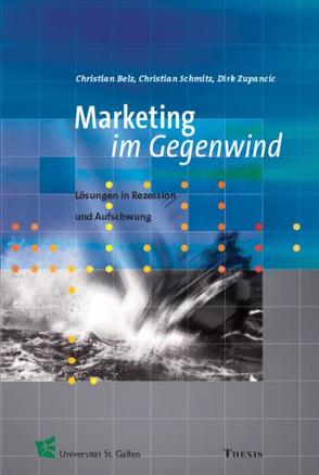 Marketing im Gegenwind von Belz,  Christian, Schmitz,  Christian, Zupancic,  Dirk