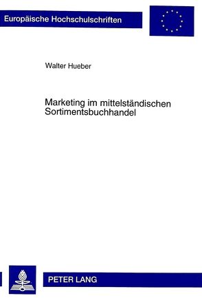 Marketing im mittelständischen Sortimentsbuchhandel von Hueber,  Walter