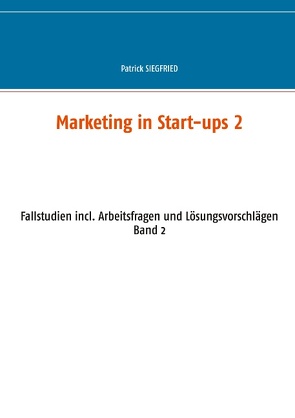 Marketing in Start-ups 2 von Siegfried,  Patrick