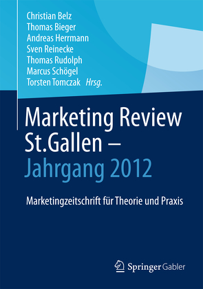 Marketing Review St. Gallen – Jahrgang 2012 von Belz,  Christian, Bieger,  Thomas, Herrmann,  Andreas, Reinecke,  Sven, Rudolph,  Thomas, Schögel,  Marcus, Tomczak,  Torsten, Zupancic,  Dirk