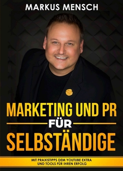 MARKETING UND PR FÜR SELBSTSTÄNDIGE von Mensch,  Markus