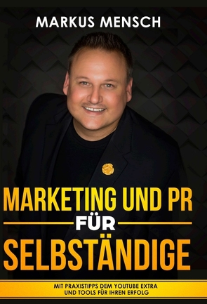 MARKETING UND PR FÜR SELBSTSTÄNDIGE von Mensch,  Markus