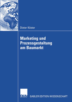 Marketing und Prozessgestaltung am Baumarkt von Köster,  Dieter, Töpfer,  Armin