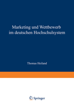 Marketing und Wettbewerb im deutschen Hochschulsystem von Heiland,  Thomas