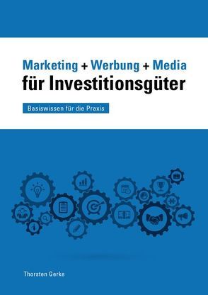 Marketing + Werbung + Media für Investitionsgüter von Gerke,  Thorsten