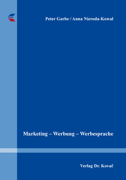 Marketing – Werbung – Werbesprache von Garbe,  Peter, Nieroda-Kowal,  Anna