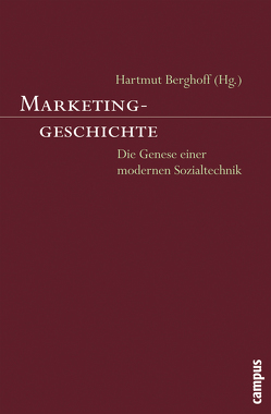 Marketinggeschichte von Berghoff,  Hartmut, Bode,  Matthias, Büttner,  Oliver, Engel,  Alexander, Erker,  Paul, Hansen,  Ursula, Jacobs,  Tino, Koehler,  Ingo, Kruke,  Anja, Mau,  Gunnar, Mergel,  Thomas, Rossfeld,  Roman, Schug,  Alexander, Silberer,  Günter, Spiekermann,  Uwe