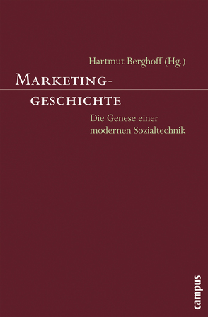 Marketinggeschichte von Berghoff,  Hartmut, Bode,  Matthias, Büttner,  Oliver, Engel,  Alexander, Erker,  Paul, Hansen,  Ursula, Jacobs,  Tino, Koehler,  Ingo, Kruke,  Anja, Mau,  Gunnar, Mergel,  Thomas, Rossfeld,  Roman, Schug,  Alexander, Silberer,  Günter, Spiekermann,  Uwe