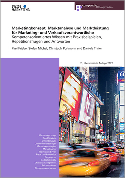 Marketingkonzept, Marktanalyse und Marktleistung für Marketing- und Verkaufsverantwortliche von Friebe,  Paul, Michel,  Stefan, Portmann,  Christoph, Thrier,  Daniela