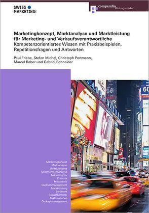 Marketingkonzept, Marktanalyse und Marktleistung für Marketing- und Verkaufsverantwortliche von Friebe,  Paul, Michel,  Stefan, Portmann,  Christoph, Reber,  Marcel, Schneider,  Gabriel