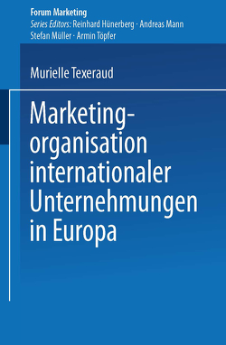 Marketingorganisation internationaler Unternehmungen in Europa von Texeraud,  Murielle