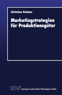 Marketingstrategien für Produktionsgüter von Krämer,  Christian