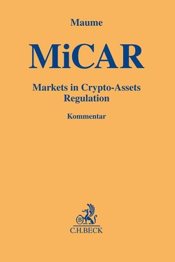 Markets in Crypto-Assets Regulation (MiCAR) von Bayer,  Barbara, Bekritsky,  Grigory, Ceyssens,  Jan, Denga,  Michael, Fromberger,  Mathias, Hirzle,  Katharina, Holl,  Benedikt, Kaulartz,  Markus, Linardatos,  Dimitrios, Lösing,  Carsten, Machacek,  Marisa, Maume,  Philipp, Nemeczek,  Heinrich, Patz,  Anika, Rathke,  Carola, Schmid,  Alexander, Skauradszun,  Dominik, Tüllmann,  Thomas, Weber,  Anne-Marie, Weiß,  Hagen, Winter,  Matthias, Wirtz,  Zeno, Zickgraf,  Peter