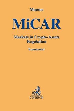 Markets in Crypto-Assets Regulation (MiCAR) von Bayer,  Barbara, Bekritsky,  Grigory, Ceyssens,  Jan, Denga,  Michael, Fromberger,  Mathias, Hirzle,  Katharina, Holl,  Benedikt, Kaulartz,  Markus, Linardatos,  Dimitrios, Lösing,  Carsten, Machacek,  Marisa, Maume,  Philipp, Nemeczek,  Heinrich, Patz,  Anika, Rathke,  Carola, Schmid,  Alexander, Skauradszun,  Dominik, Tüllmann,  Thomas, Weber,  Anne-Marie, Weiß,  Hagen, Winter,  Matthias, Wirtz,  Zeno, Zickgraf,  Peter