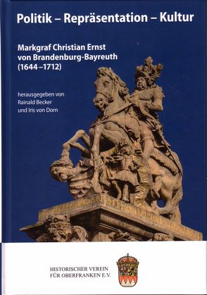 Markgraf Christian Ernst von Brandenburg-Bayreuth (1644-1712) von Becker,  Rainald, Beiergrößlein,  Katharina, Dippold,  Günter, Kägler,  Britta, Lachenicht,  Susanne, Laufhütte,  Hartmut, Mösender,  Karl, Mourey,  Marie-Thérèse, Pegah,  Rashid-s., Sparn,  Walter, von Dorn,  Iris, Weiss,  Dieter J, Wüst,  Wolfgang