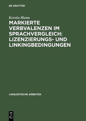 Markierte Verbvalenzen im Sprachvergleich: Lizenzierungs- und Linkingbedingungen von Blume,  Kerstin