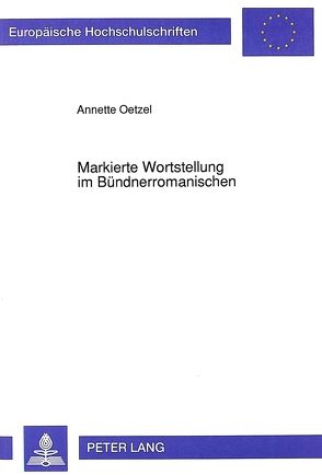 Markierte Wortstellung im Bündnerromanischen von Oetzel,  Annette